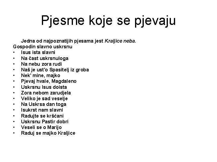 Pjesme koje se pjevaju Jedna od najpoznatijih pjesama jest Kraljice neba. Gospodin slavno uskrsnu