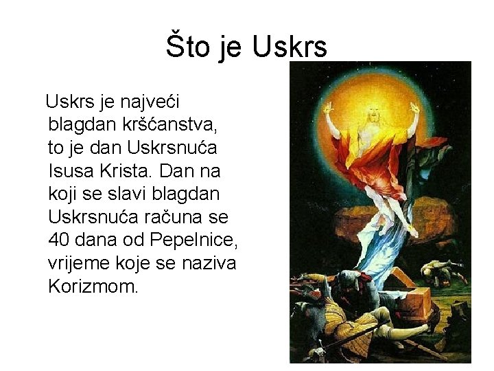 Što je Uskrs je najveći blagdan kršćanstva, to je dan Uskrsnuća Isusa Krista. Dan