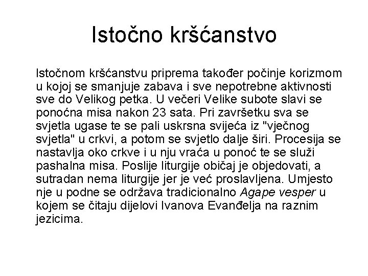 Istočno kršćanstvo Istočnom kršćanstvu priprema također počinje korizmom u kojoj se smanjuje zabava i