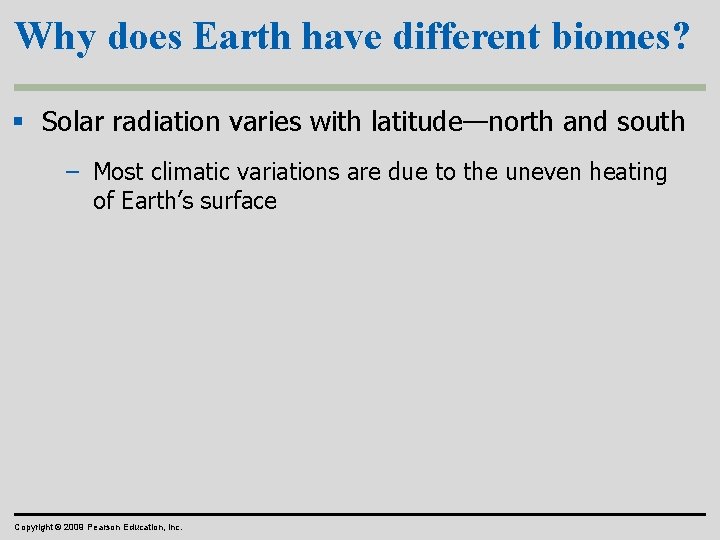 Why does Earth have different biomes? § Solar radiation varies with latitude—north and south