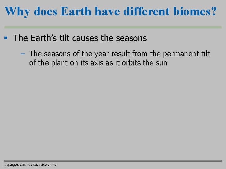 Why does Earth have different biomes? § The Earth’s tilt causes the seasons –