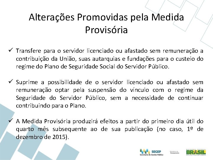 Alterações Promovidas pela Medida Provisória ü Transfere para o servidor licenciado ou afastado sem