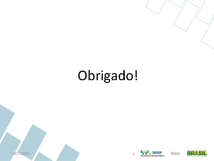 Obrigado! 18/12/2021 6 