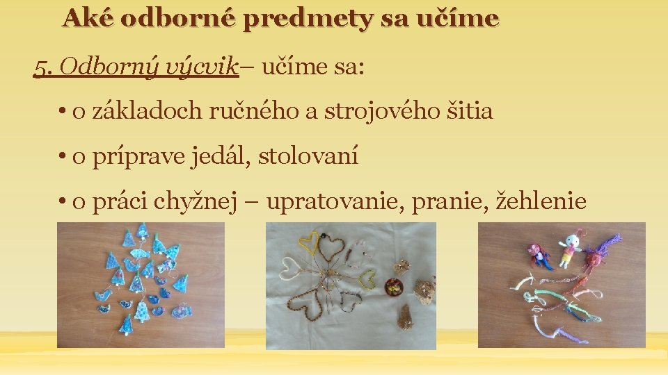 Aké odborné predmety sa učíme 5. Odborný výcvik– učíme sa: • o základoch ručného