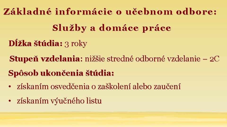 Základné informácie o učebnom odbore: Služby a domáce práce Dĺžka štúdia: 3 roky Stupeň
