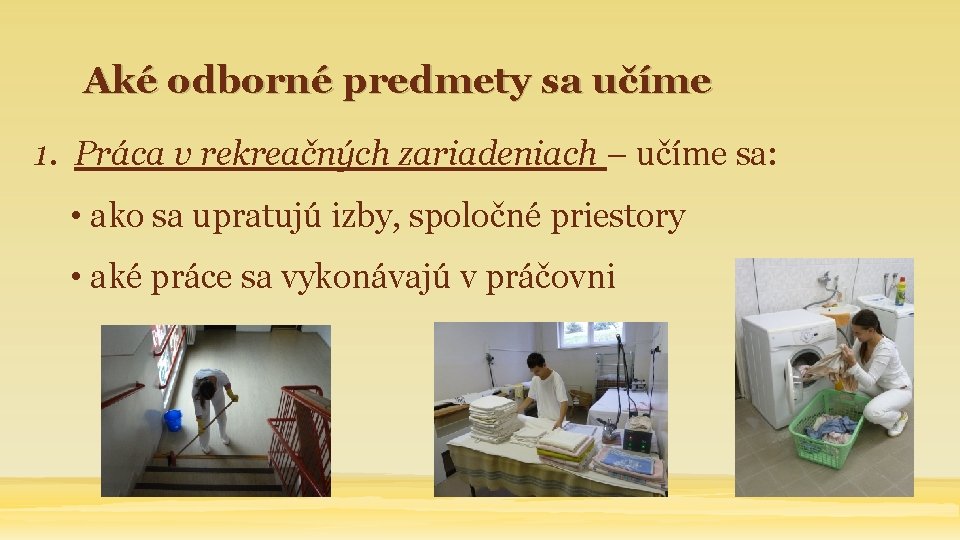 Aké odborné predmety sa učíme 1. Práca v rekreačných zariadeniach – učíme sa: •