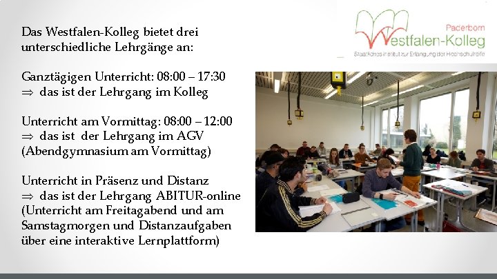 Das Westfalen-Kolleg bietet drei unterschiedliche Lehrgänge an: Ganztägigen Unterricht: 08: 00 – 17: 30