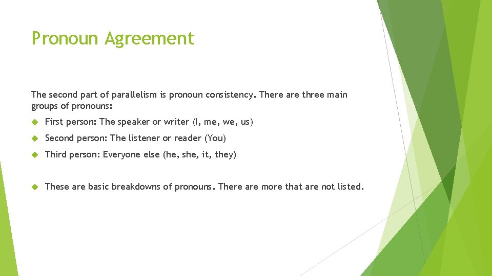 Pronoun Agreement The second part of parallelism is pronoun consistency. There are three main