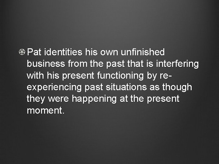 Pat identities his own unfinished business from the past that is interfering with his