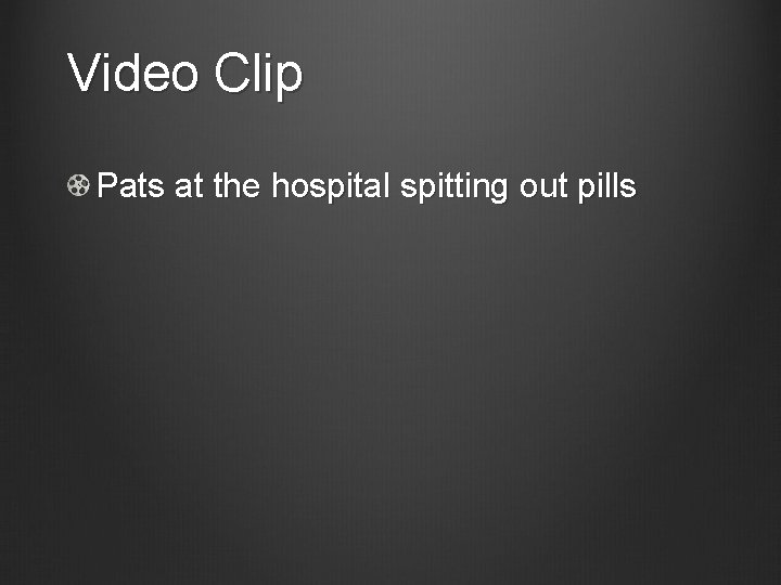 Video Clip Pats at the hospital spitting out pills 