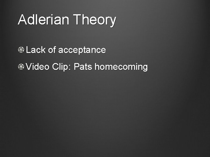 Adlerian Theory Lack of acceptance Video Clip: Pats homecoming 