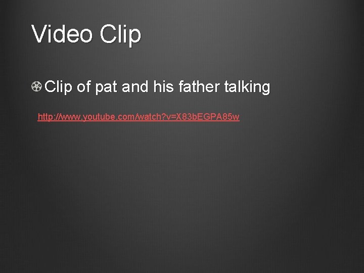 Video Clip of pat and his father talking http: //www. youtube. com/watch? v=X 83