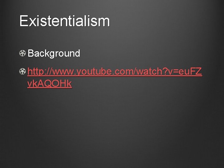 Existentialism Background http: //www. youtube. com/watch? v=eu. FZ vk. AQOHk 