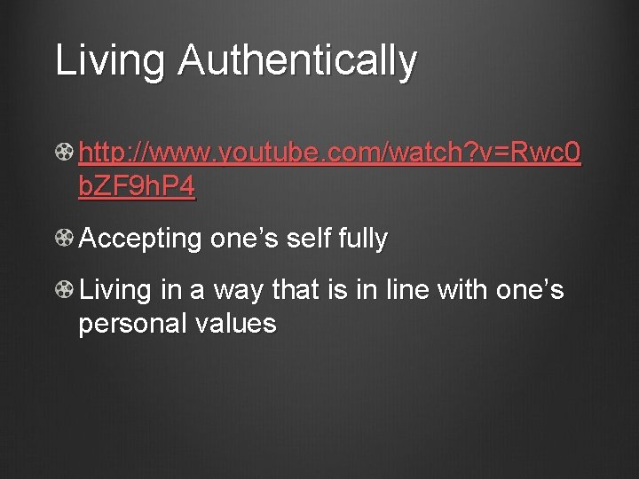 Living Authentically http: //www. youtube. com/watch? v=Rwc 0 b. ZF 9 h. P 4