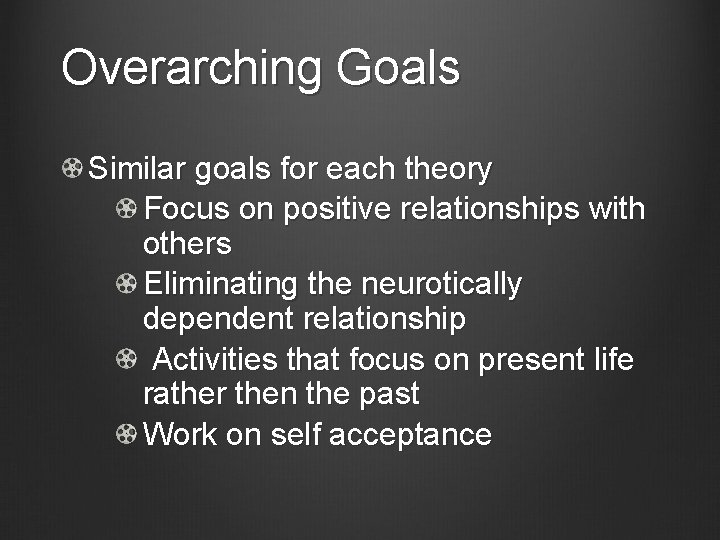 Overarching Goals Similar goals for each theory Focus on positive relationships with others Eliminating