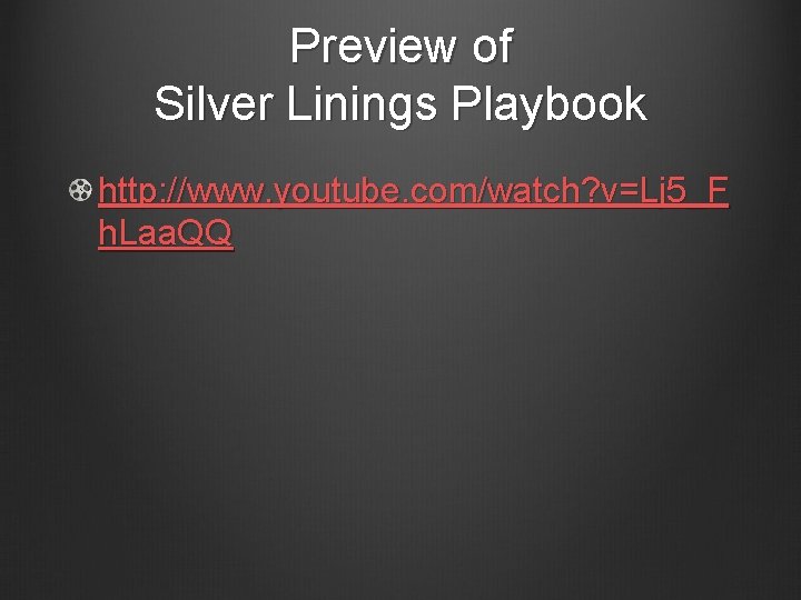 Preview of Silver Linings Playbook http: //www. youtube. com/watch? v=Lj 5_F h. Laa. QQ