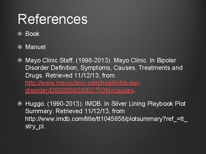 References Book Manuel Mayo Clinic Staff. (1998 -2013). Mayo Clinic. In Bipolar Disorder Definition,