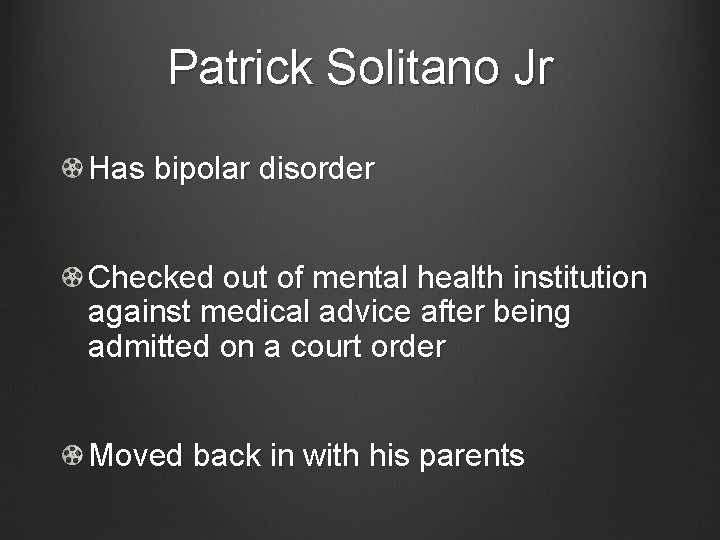 Patrick Solitano Jr Has bipolar disorder Checked out of mental health institution against medical