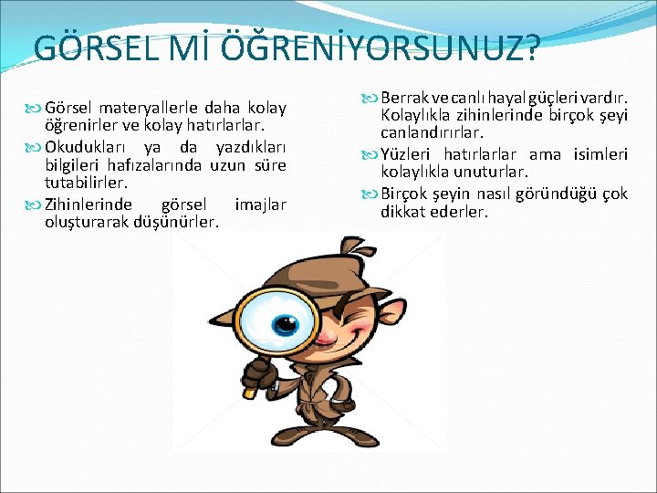 GÖRSEL Mİ ÖĞRENİYORSUNUZ? Görsel materyallerle daha kolay öğrenirler ve kolay hatırlarlar. Okudukları ya da