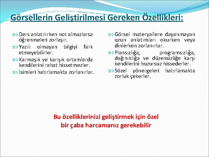 Görsellerin Geliştirilmesi Gereken Özellikleri: Ders anlatılırken not almazlarsa öğrenmeleri zorlaşır. Yazılı olmayan bilgiyi fark