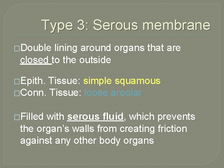 Type 3: Serous membrane �Double lining around organs that are closed to the outside