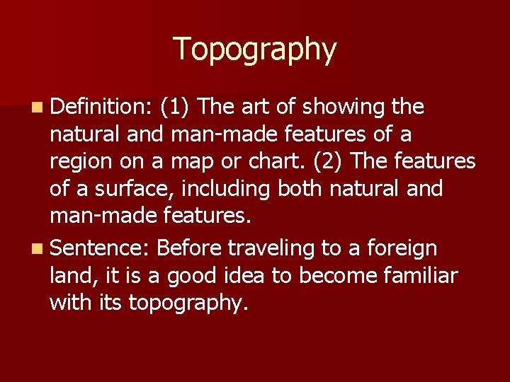 Topography n Definition: (1) The art of showing the natural and man-made features of