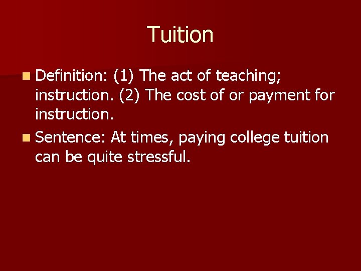 Tuition n Definition: (1) The act of teaching; instruction. (2) The cost of or