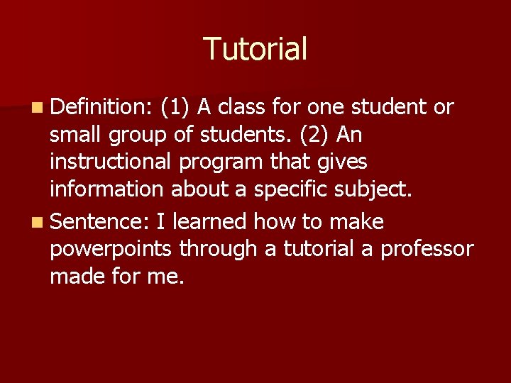 Tutorial n Definition: (1) A class for one student or small group of students.