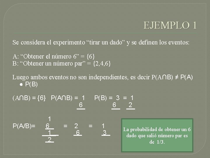 EJEMPLO 1 Se considera el experimento “tirar un dado” y se definen los eventos: