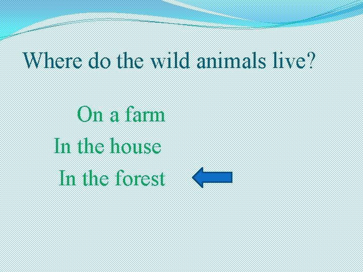 Where do the wild animals live? On a farm In the house In the