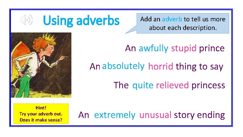 Using adverbs Add an adverb to tell us more about each description. A_______ An