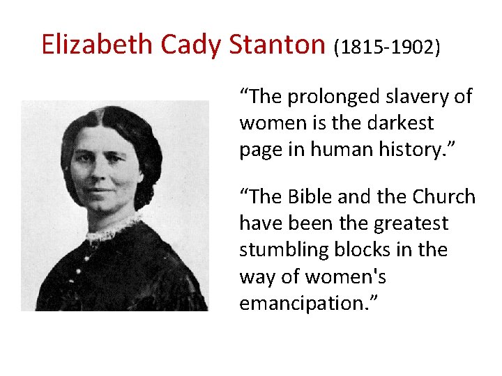 Elizabeth Cady Stanton (1815 -1902) “The prolonged slavery of women is the darkest page