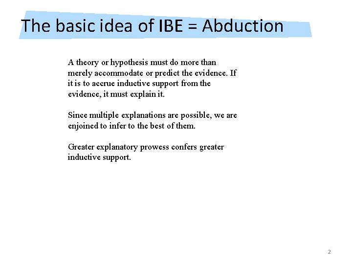 The basic idea of IBE = Abduction A theory or hypothesis must do more