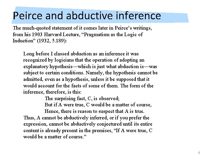 Peirce and abductive inference The much-quoted statement of it comes later in Peirce’s writings,