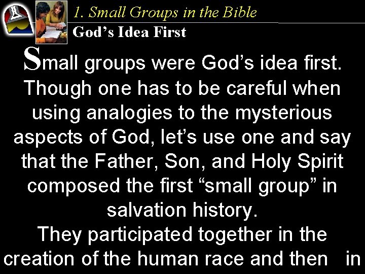 1. Small Groups in the Bible God’s Idea First Small groups were God’s idea