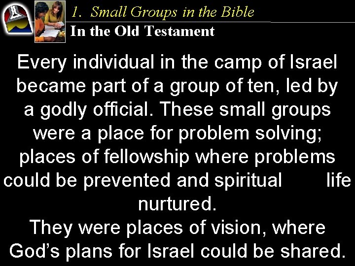 1. Small Groups in the Bible In the Old Testament Every individual in the