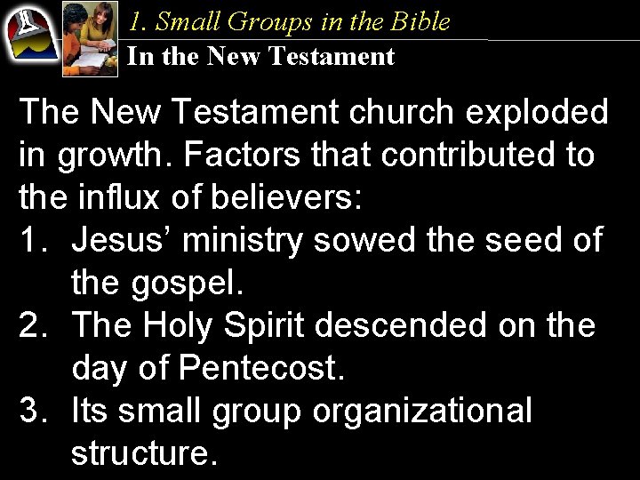 1. Small Groups in the Bible In the New Testament The New Testament church