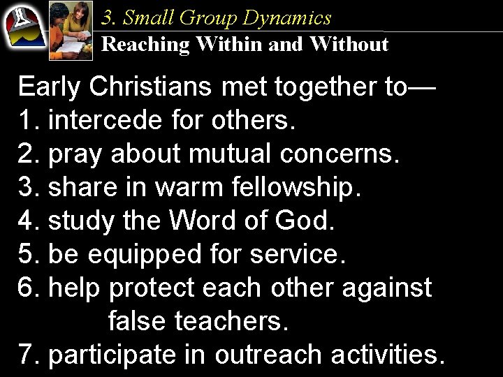 3. Small Group Dynamics Reaching Within and Without Early Christians met together to— 1.