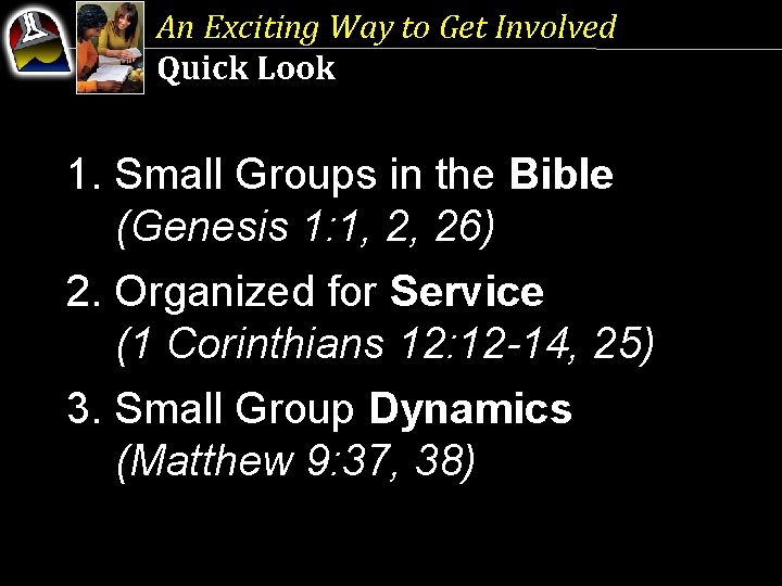 An Exciting Way to Get Involved Quick Look 1. Small Groups in the Bible