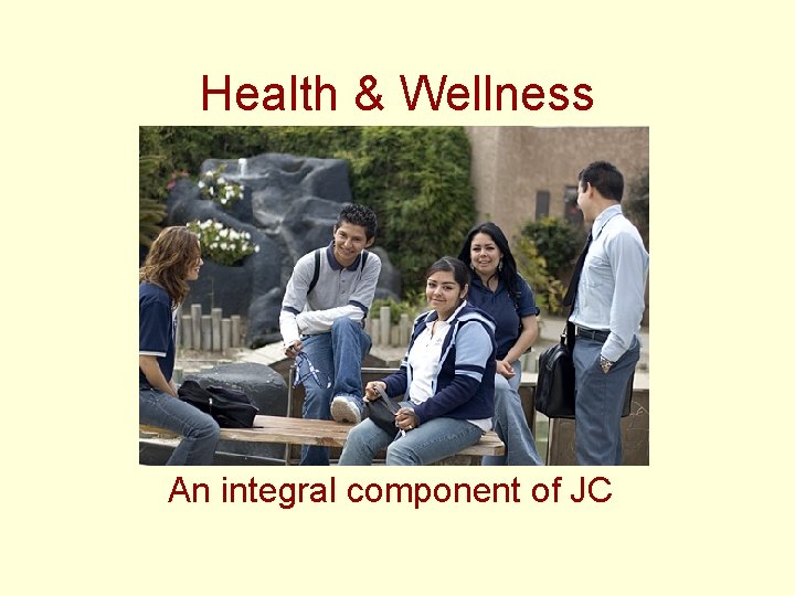 Health & Wellness An integral component of JC 