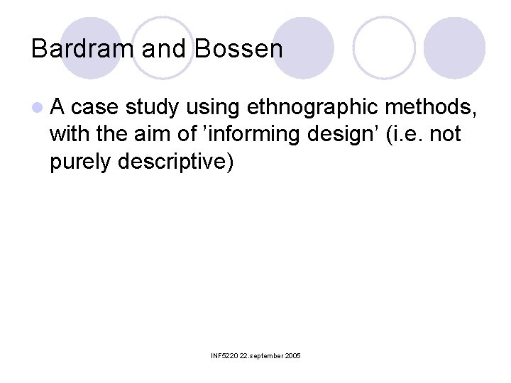 Bardram and Bossen l. A case study using ethnographic methods, with the aim of