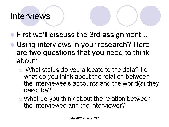 Interviews l First we’ll discuss the 3 rd assignment… l Using interviews in your