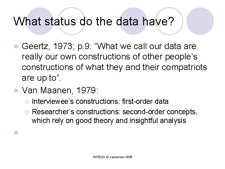 What status do the data have? Geertz, 1973; p. 9: ”What we call our
