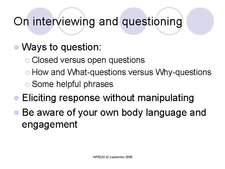 On interviewing and questioning l Ways to question: ¡ Closed versus open questions ¡