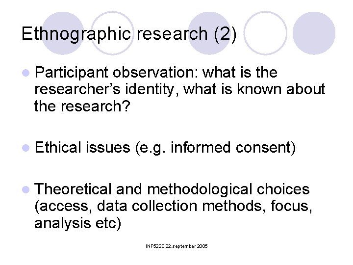 Ethnographic research (2) l Participant observation: what is the researcher’s identity, what is known