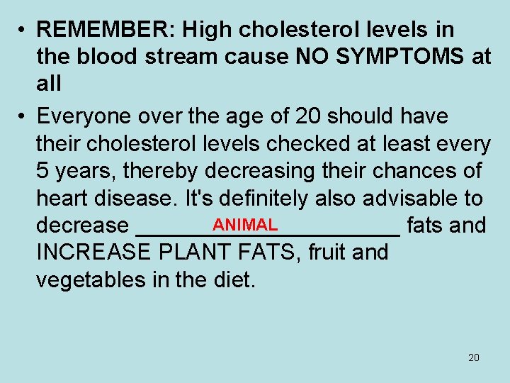  • REMEMBER: High cholesterol levels in the blood stream cause NO SYMPTOMS at