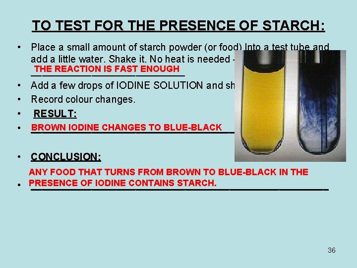 TO TEST FOR THE PRESENCE OF STARCH: • Place a small amount of starch