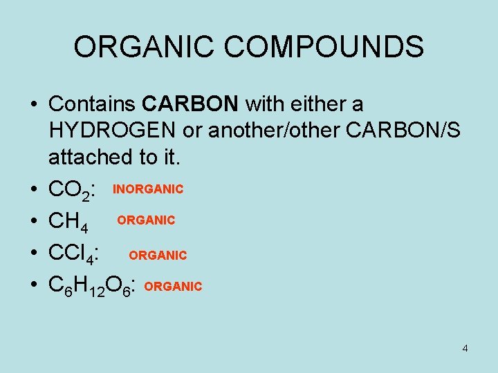 ORGANIC COMPOUNDS • Contains CARBON with either a HYDROGEN or another/other CARBON/S attached to