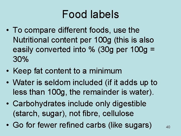 Food labels • To compare different foods, use the Nutritional content per 100 g Food labels • To compare different foods, use the Nutritional content per 100 g