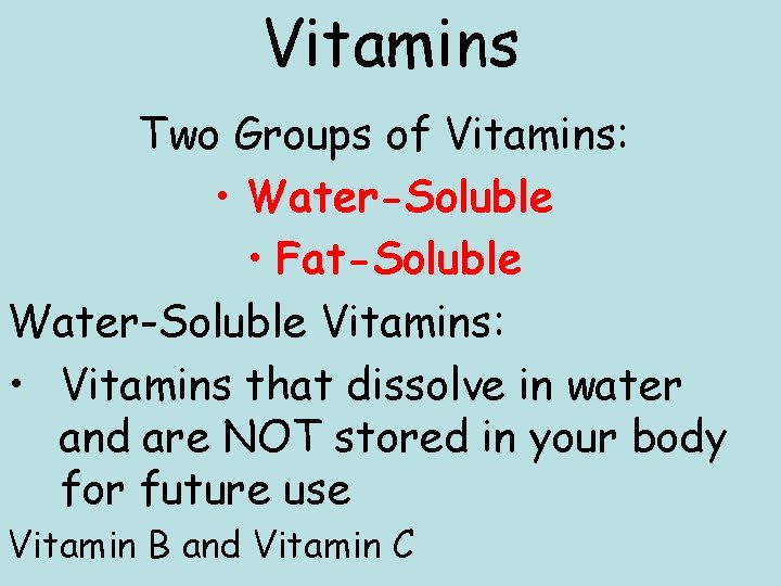 Vitamins Two Groups of Vitamins: • Water-Soluble • Fat-Soluble Water-Soluble Vitamins: • Vitamins that Vitamins Two Groups of Vitamins: • Water-Soluble • Fat-Soluble Water-Soluble Vitamins: • Vitamins that